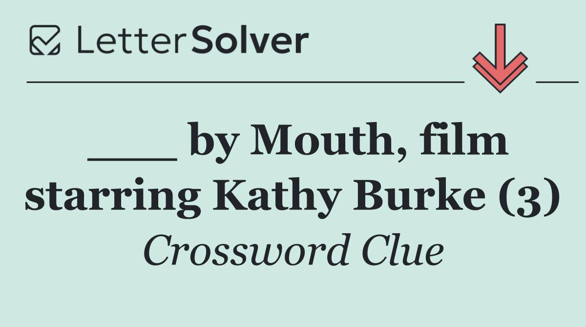 ___ by Mouth, film starring Kathy Burke (3)