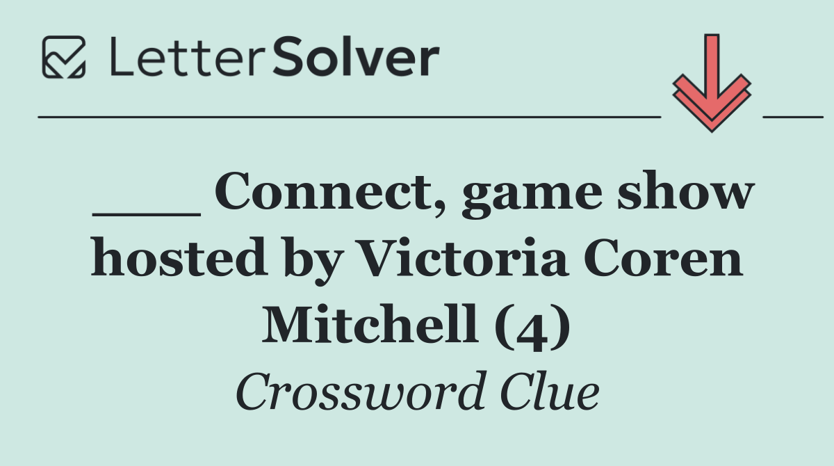 ___ Connect, game show hosted by Victoria Coren Mitchell (4)