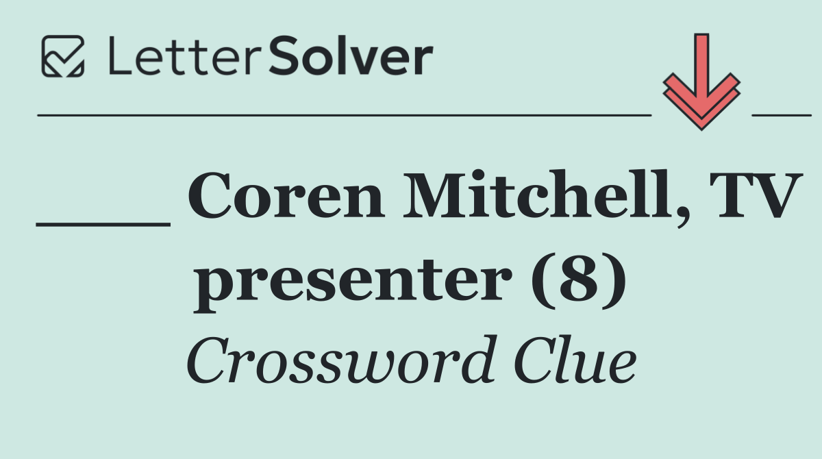 ___ Coren Mitchell, TV presenter (8)