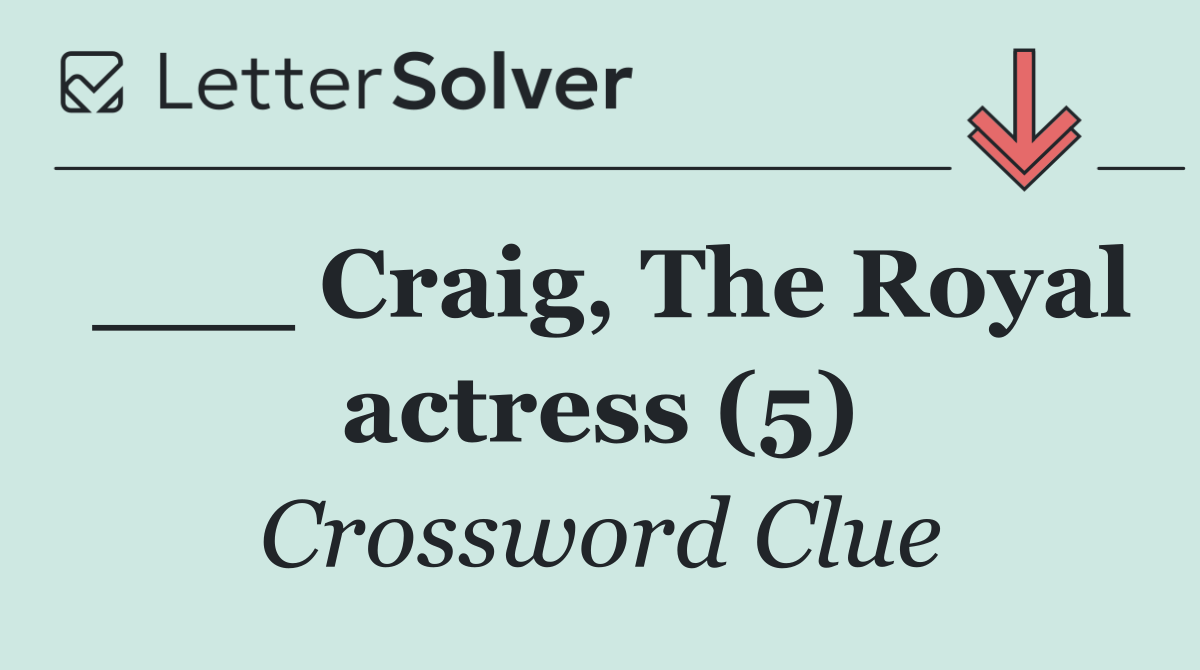 ___ Craig, The Royal actress (5)