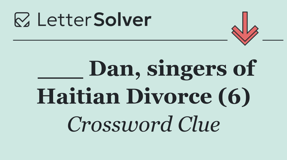 ___ Dan, singers of Haitian Divorce (6)