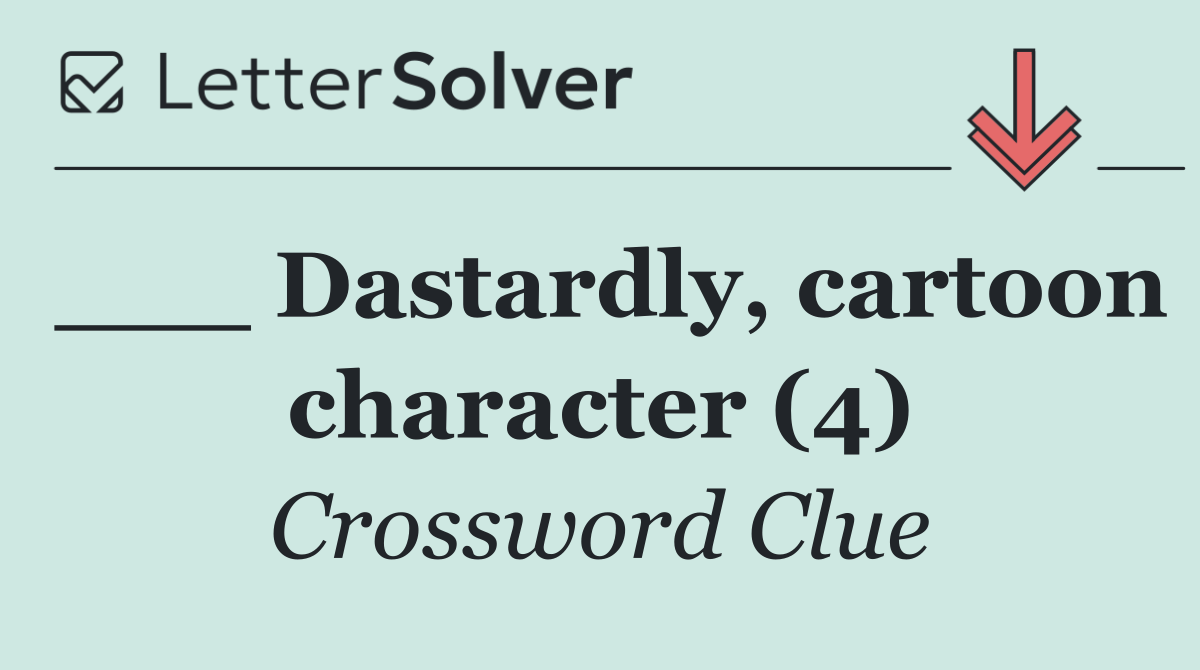 ___ Dastardly, cartoon character (4)
