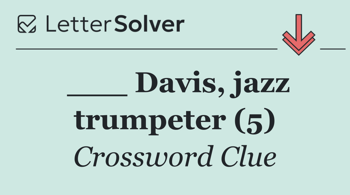 ___ Davis, jazz trumpeter (5)