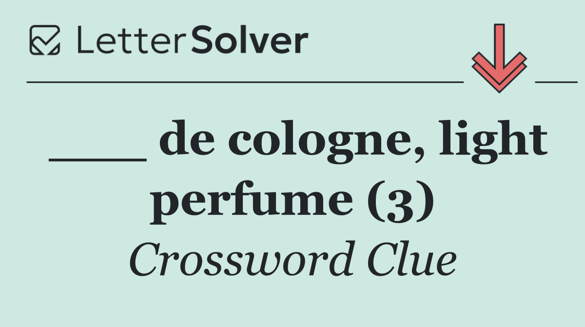 ___ de cologne, light perfume (3)