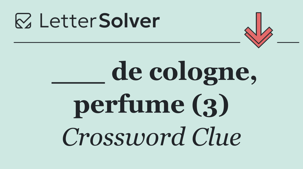___ de cologne, perfume (3)
