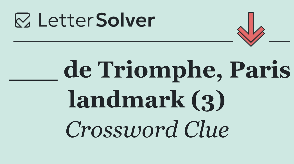 ___ de Triomphe, Paris landmark (3)