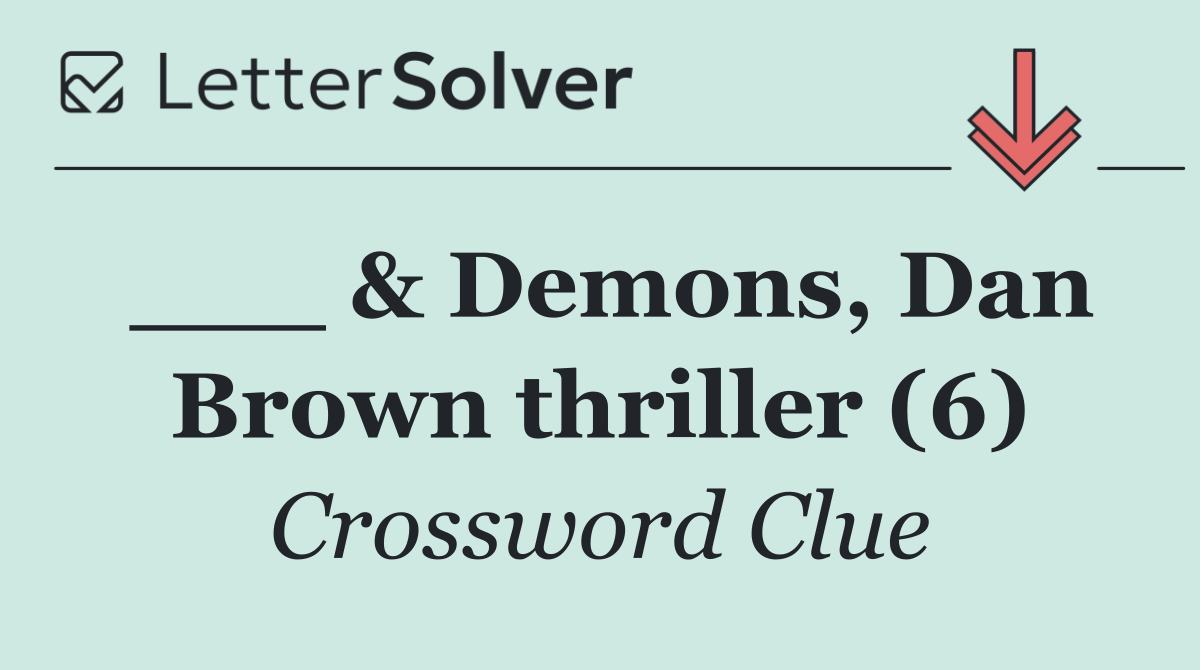___ & Demons, Dan Brown thriller (6)