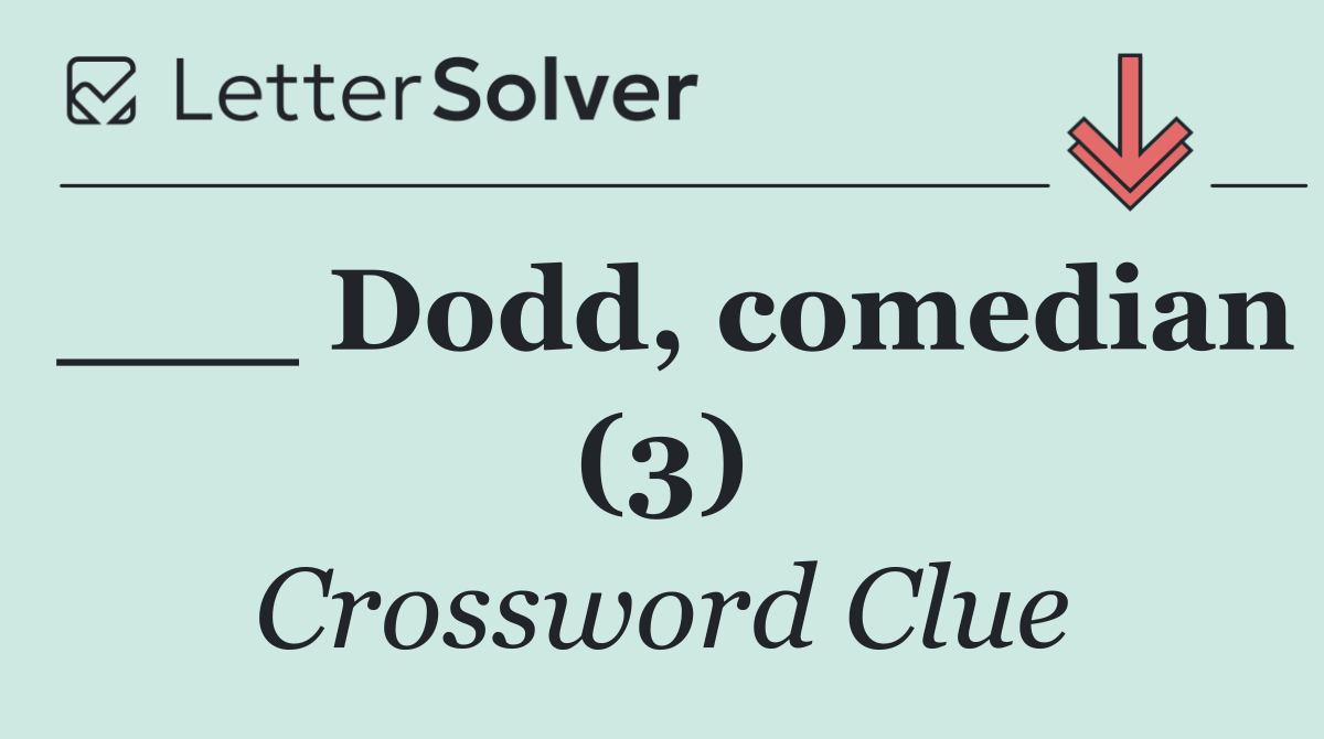 ___ Dodd, comedian (3)