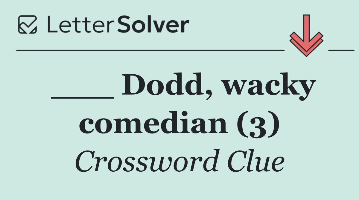 ___ Dodd, wacky comedian (3)