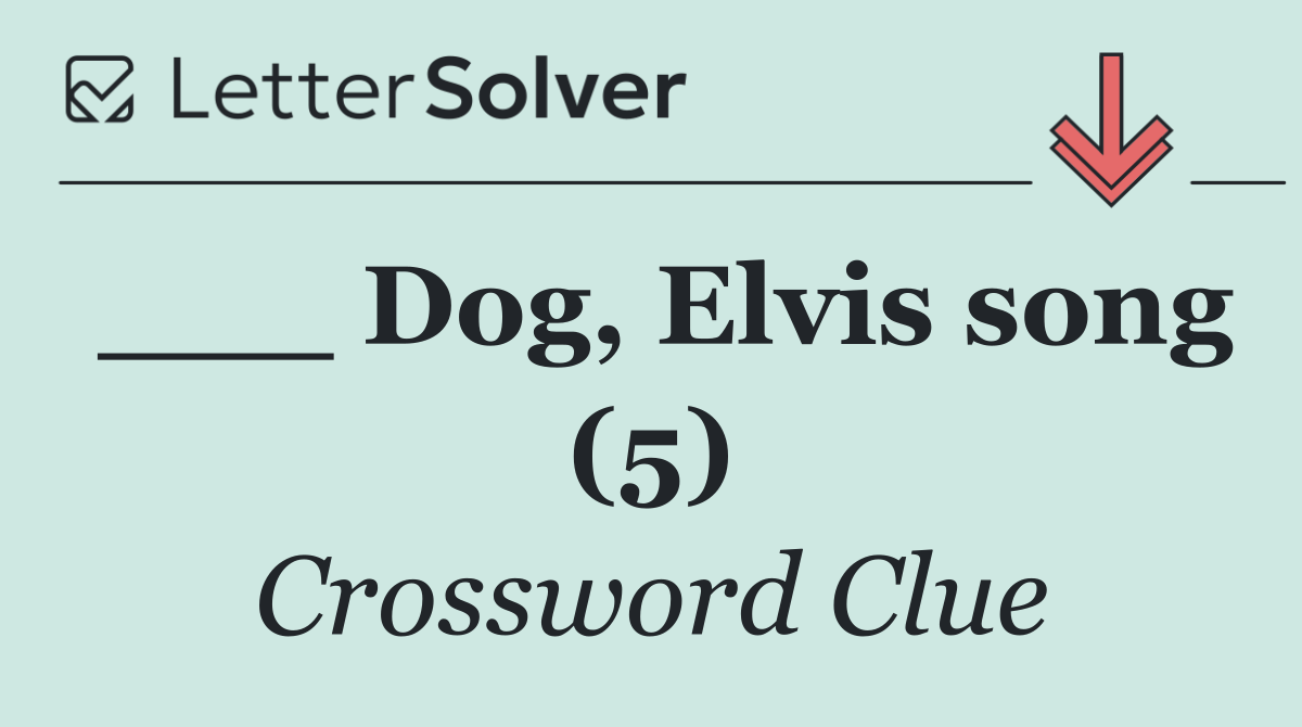 ___ Dog, Elvis song (5)