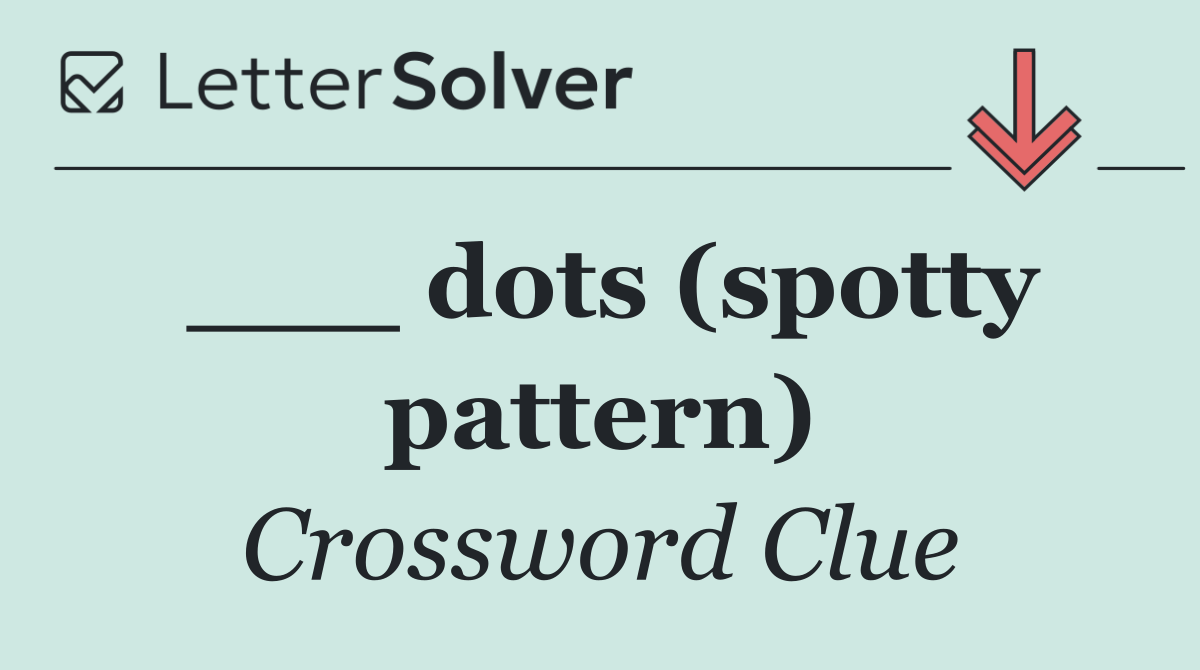 ___ dots (spotty pattern)