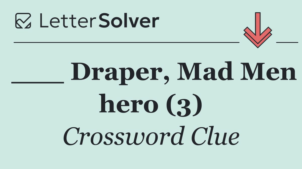 ___ Draper, Mad Men hero (3)