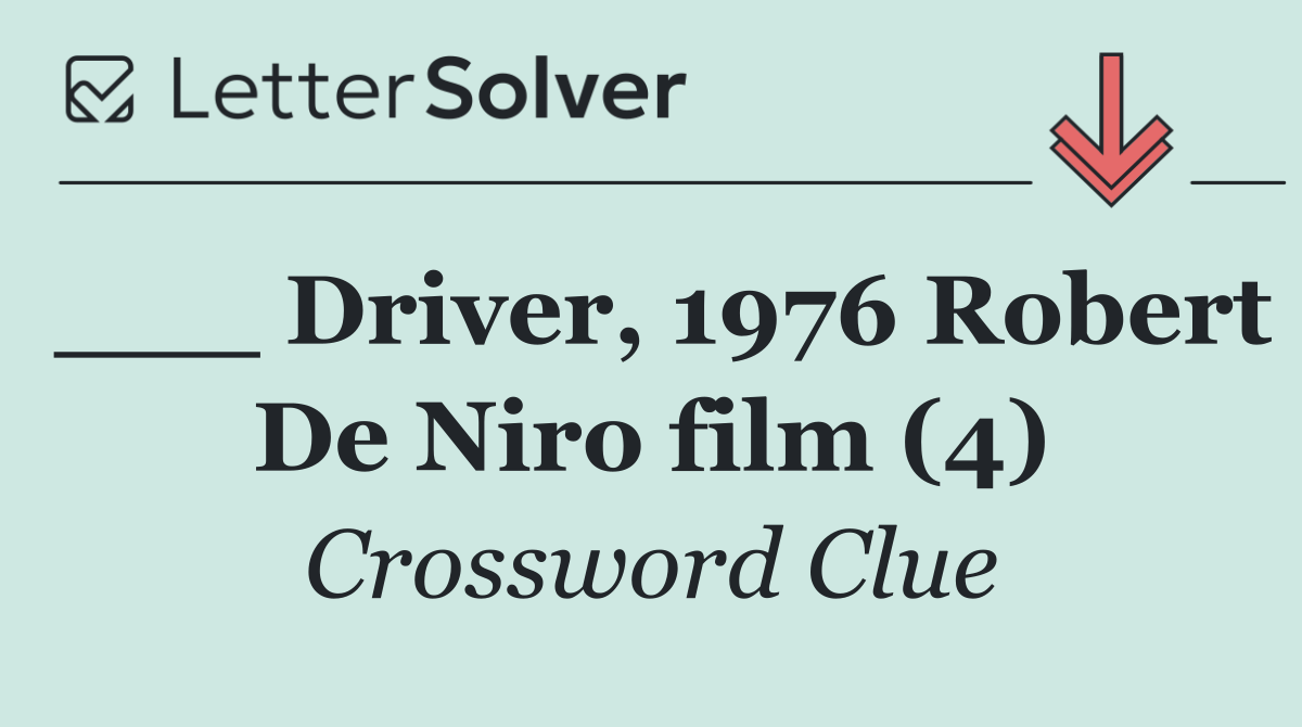 ___ Driver, 1976 Robert De Niro film (4)