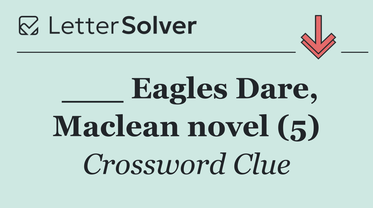 ___ Eagles Dare, Maclean novel (5)