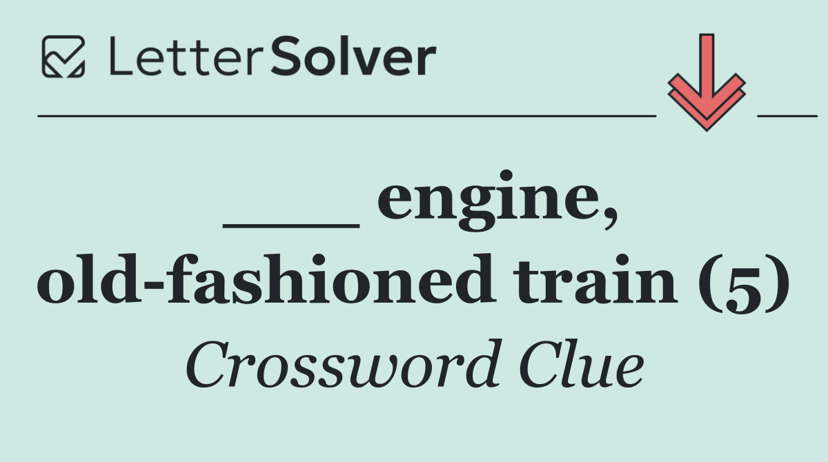 ___ engine, old fashioned train (5)