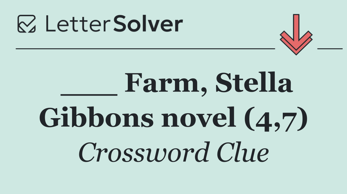 ___ Farm, Stella Gibbons novel (4,7)