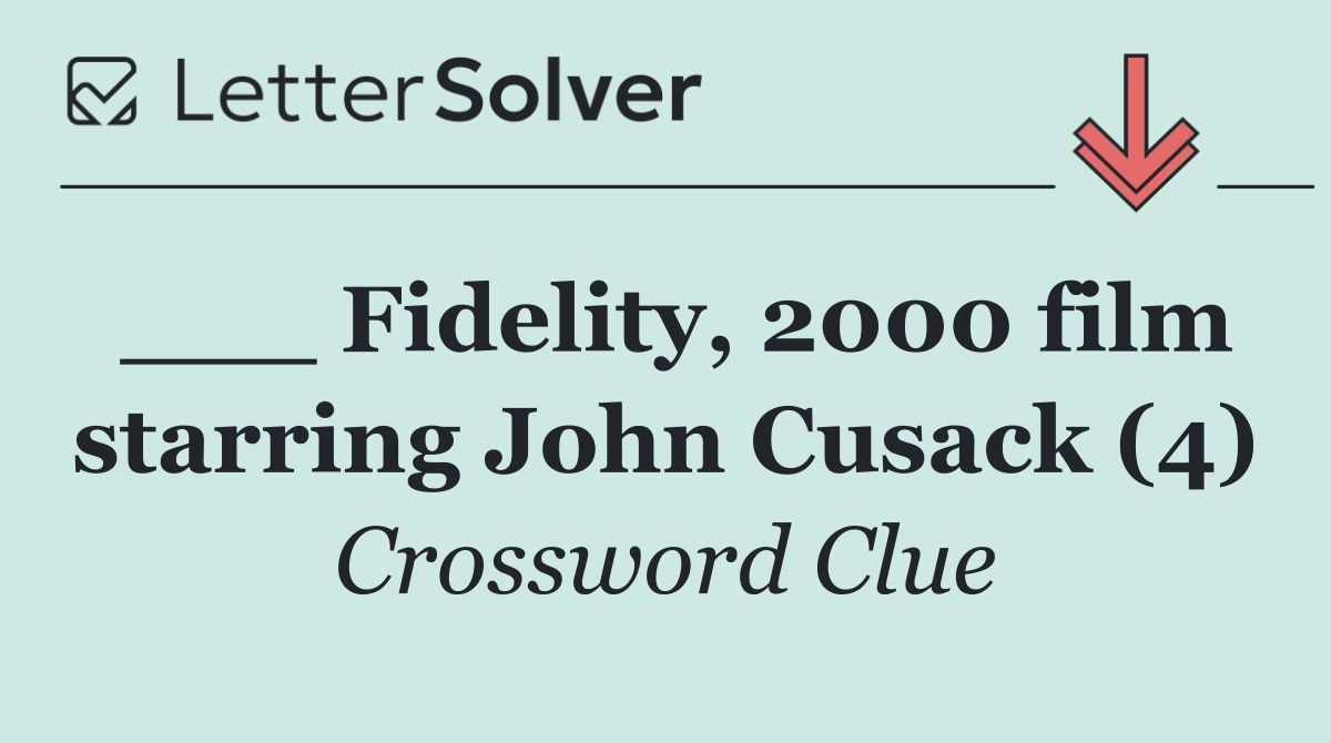 ___ Fidelity, 2000 film starring John Cusack (4)