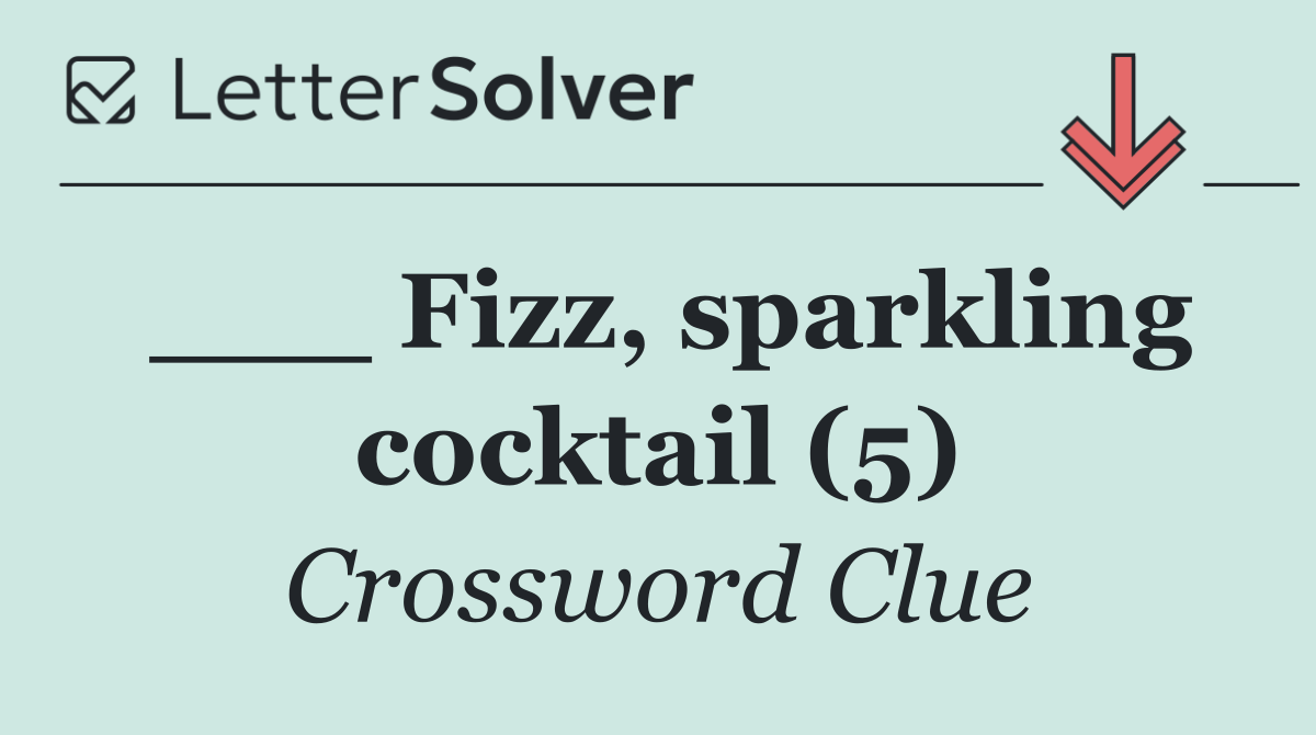 ___ Fizz, sparkling cocktail (5)
