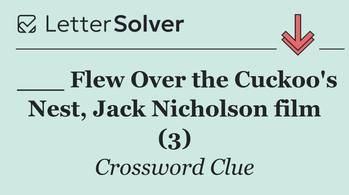 ___ Flew Over the Cuckoo's Nest, Jack Nicholson film (3)
