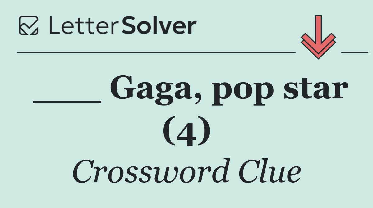 ___ Gaga, pop star (4)