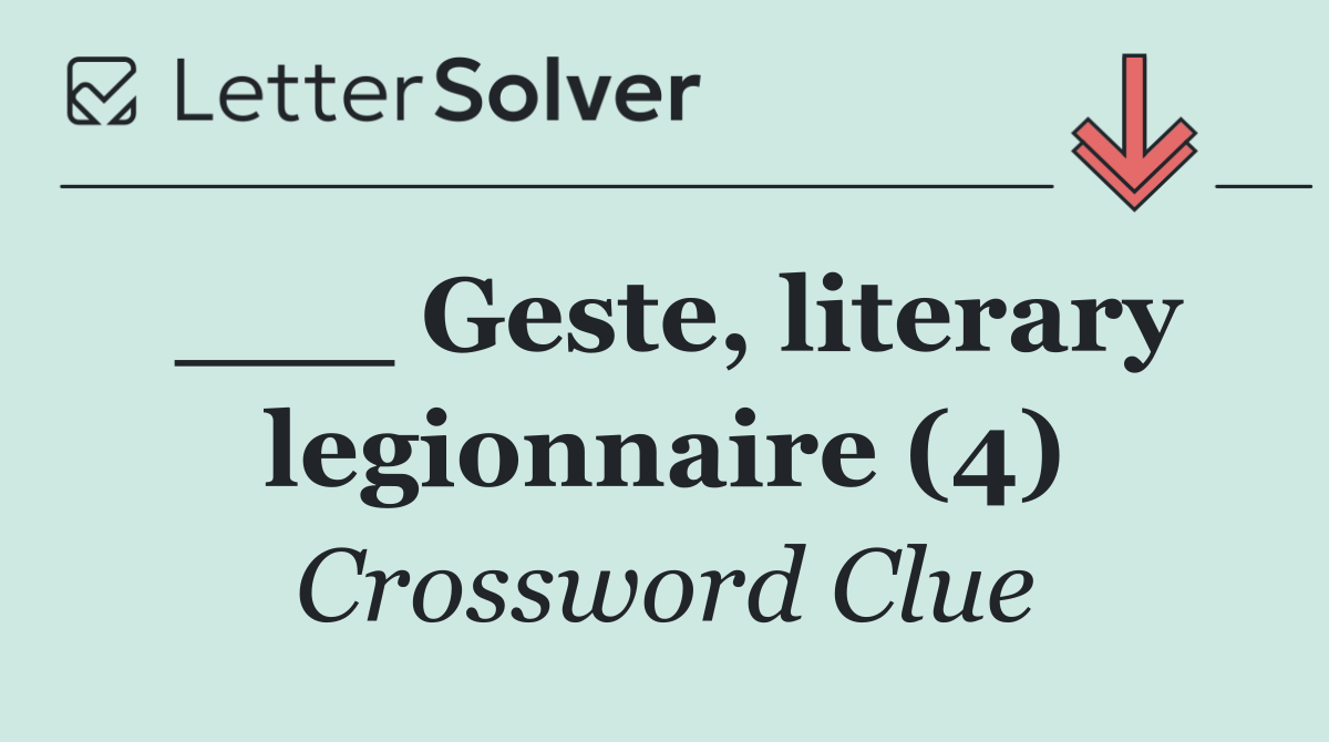 ___ Geste, literary legionnaire (4)