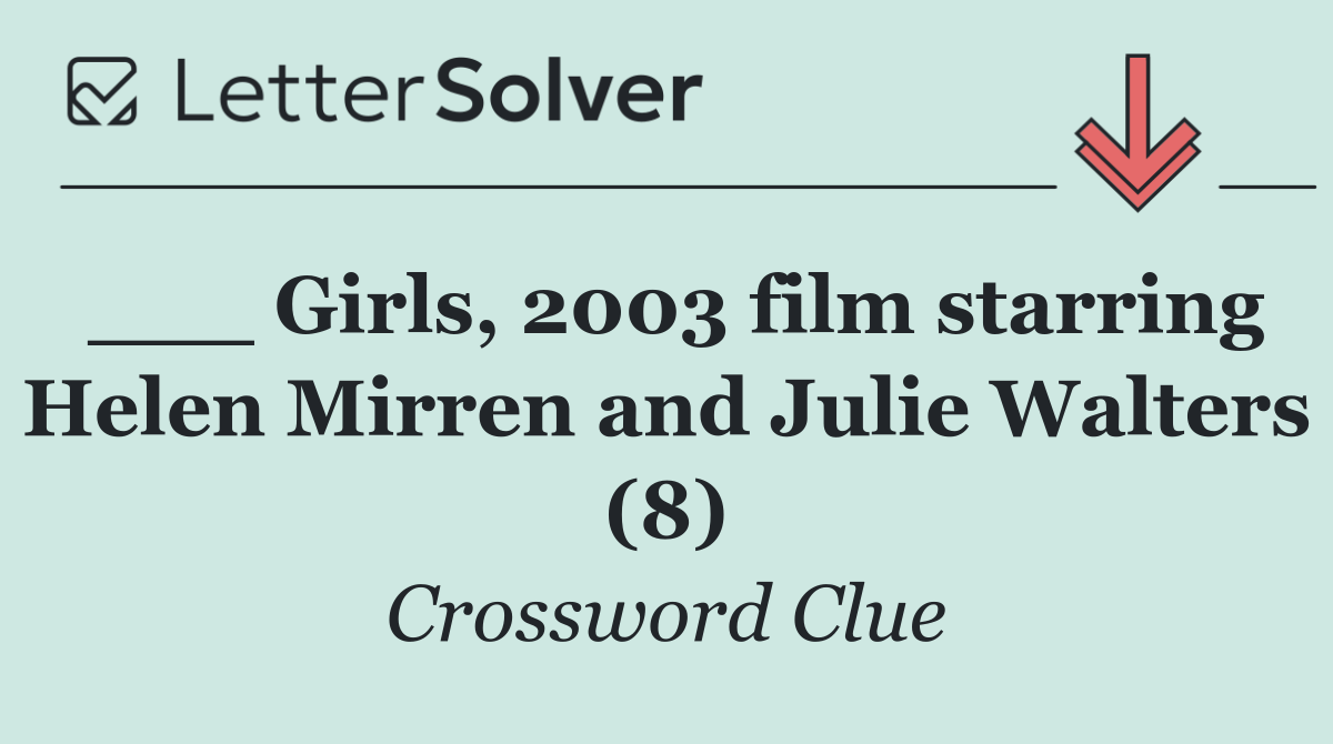 ___ Girls, 2003 film starring Helen Mirren and Julie Walters (8)
