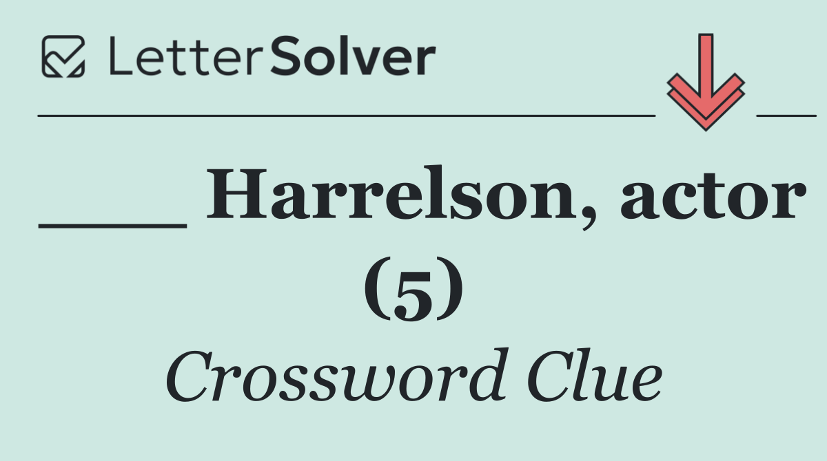 ___ Harrelson, actor (5)
