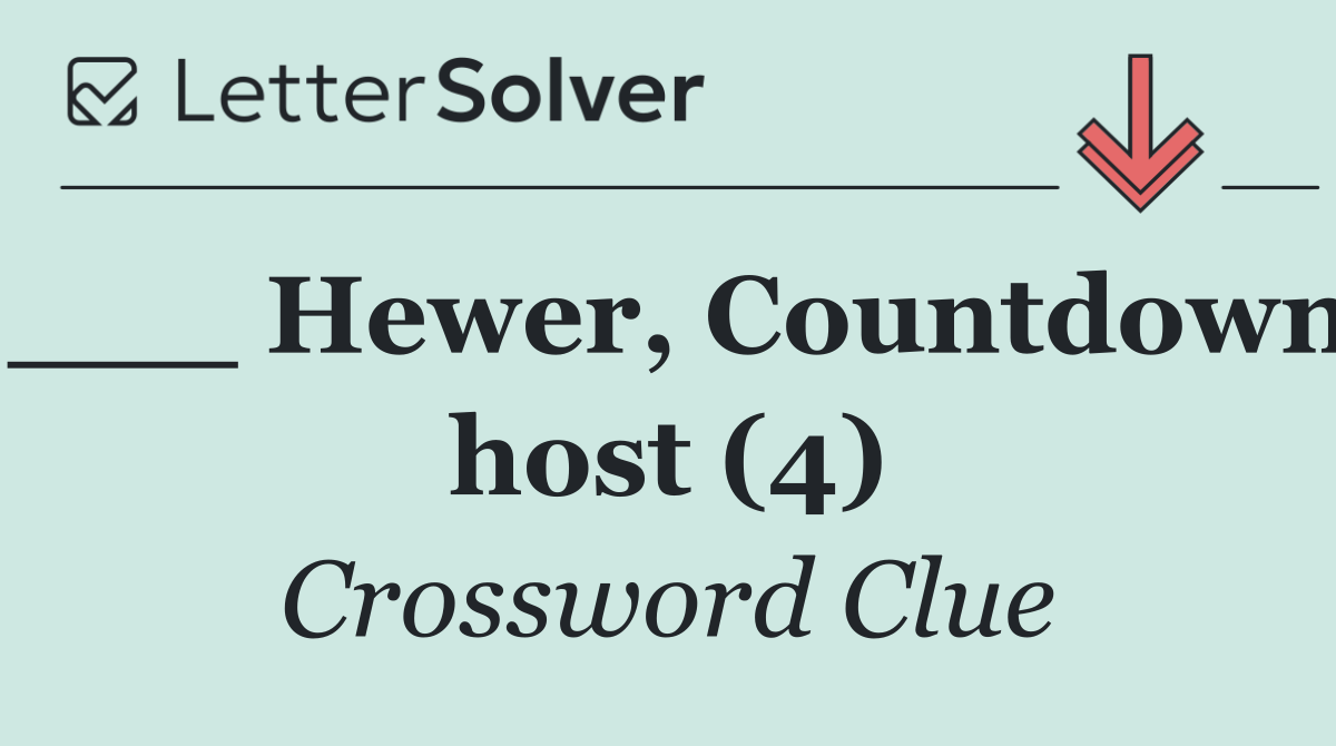 ___ Hewer, Countdown host (4)