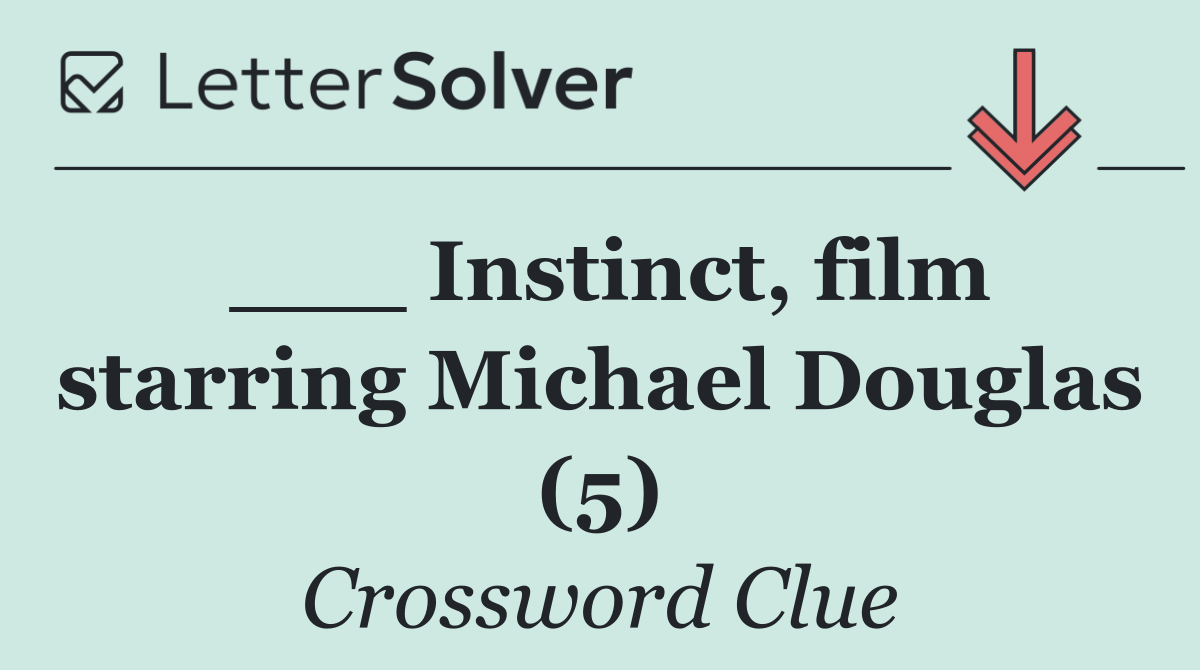 ___ Instinct, film starring Michael Douglas (5)
