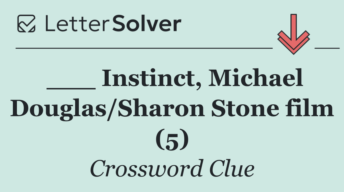 ___ Instinct, Michael Douglas/Sharon Stone film (5)