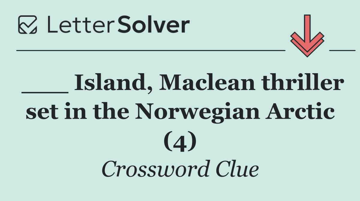 ___ Island, Maclean thriller set in the Norwegian Arctic (4)