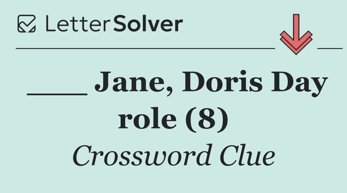___ Jane, Doris Day role (8)