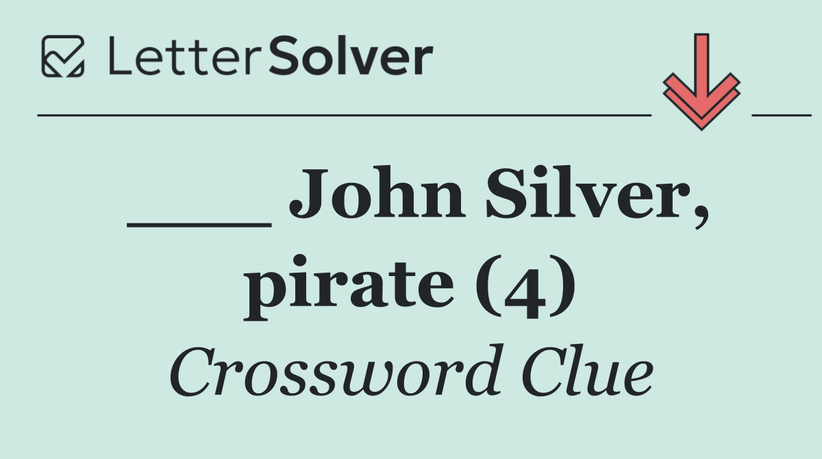 ___ John Silver, pirate (4)