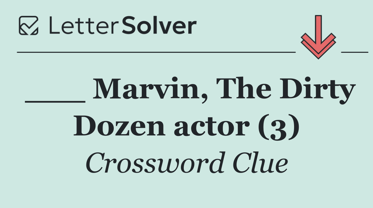 ___ Marvin, The Dirty Dozen actor (3)