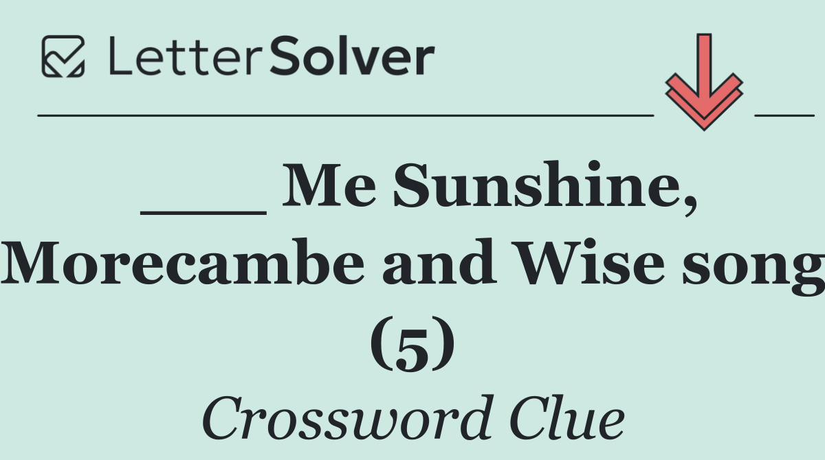 ___ Me Sunshine, Morecambe and Wise song (5)