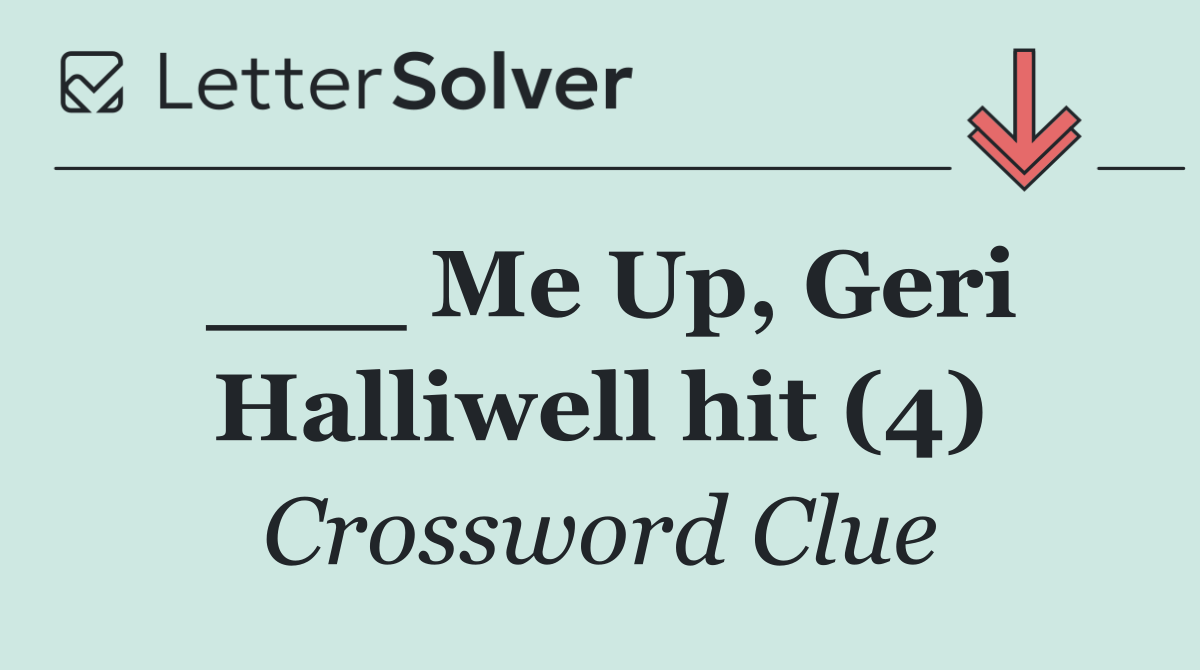 ___ Me Up, Geri Halliwell hit (4)