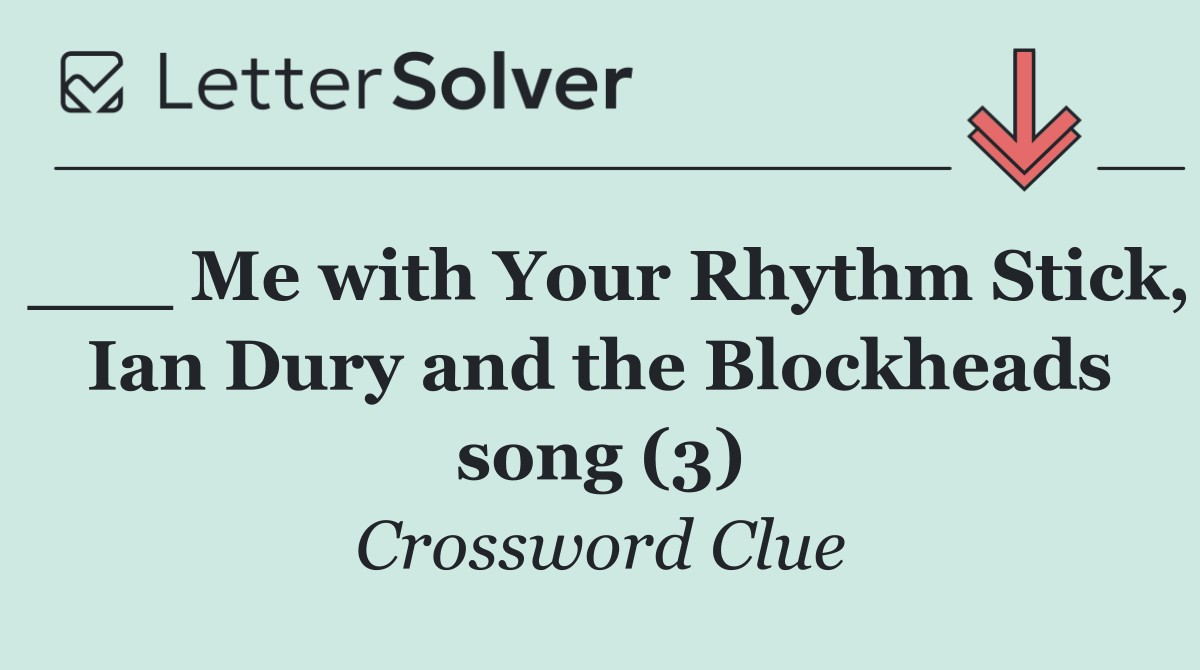 ___ Me with Your Rhythm Stick, Ian Dury and the Blockheads song (3)