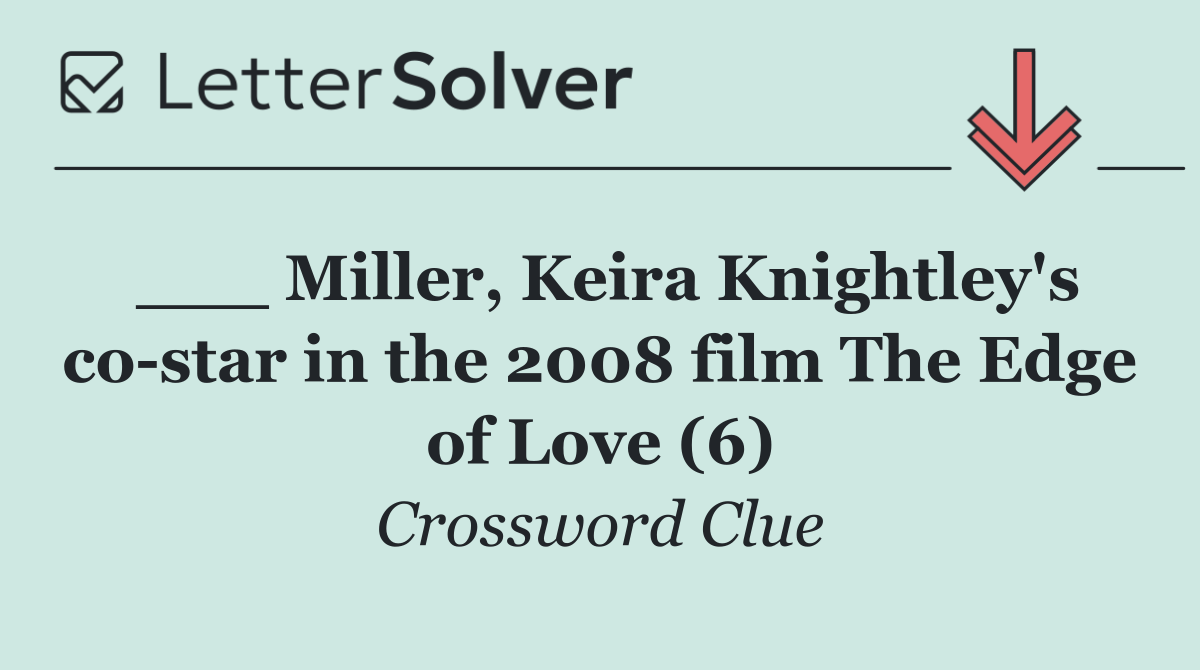 ___ Miller, Keira Knightley's co star in the 2008 film The Edge of Love (6)