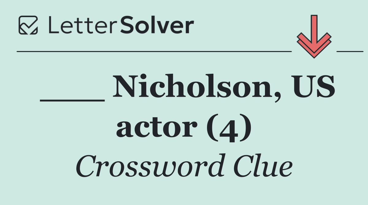 ___ Nicholson, US actor (4)