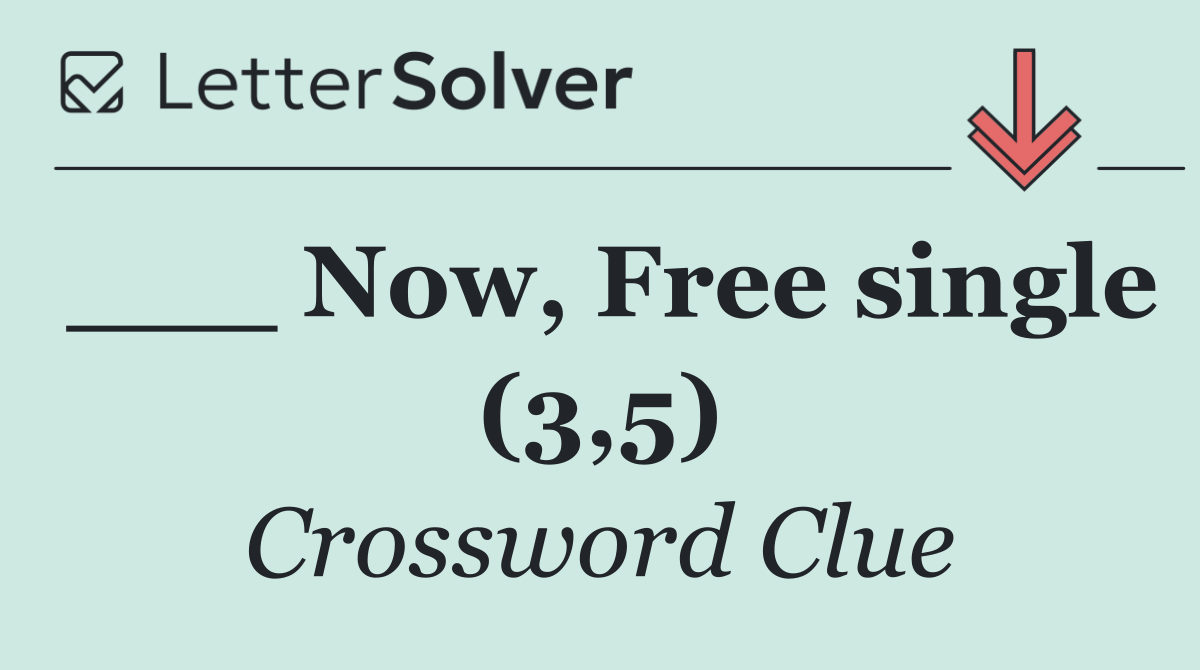 ___ Now, Free single (3,5)