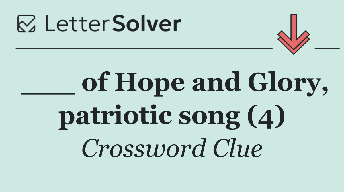 ___ of Hope and Glory, patriotic song (4)