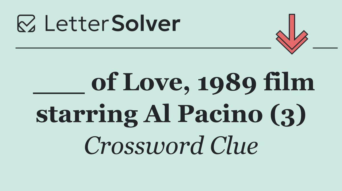 ___ of Love, 1989 film starring Al Pacino (3)