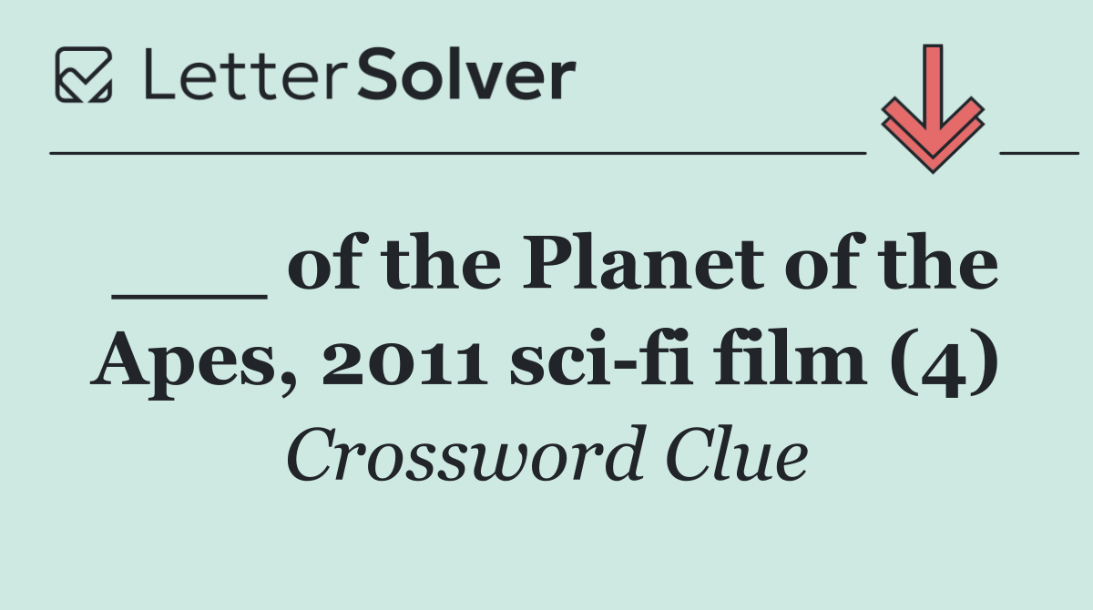 ___ of the Planet of the Apes, 2011 sci fi film (4)