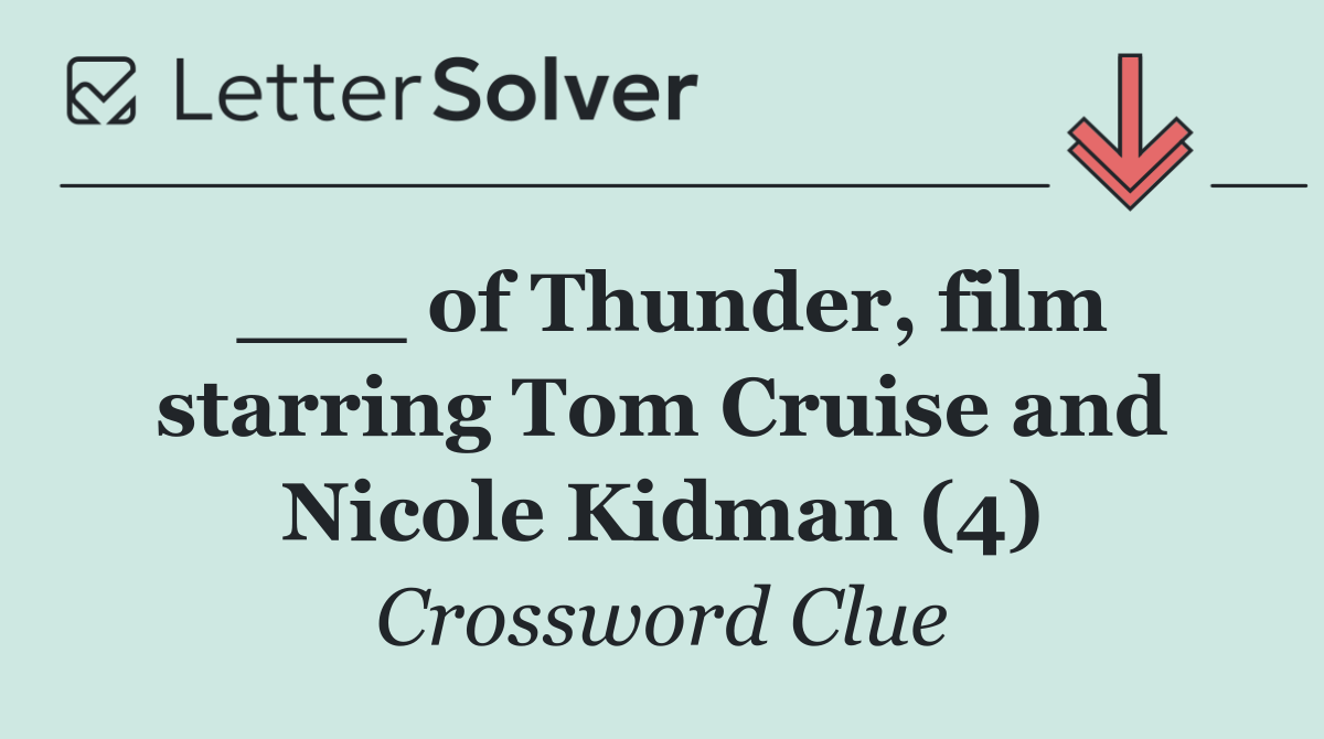 ___ of Thunder, film starring Tom Cruise and Nicole Kidman (4)