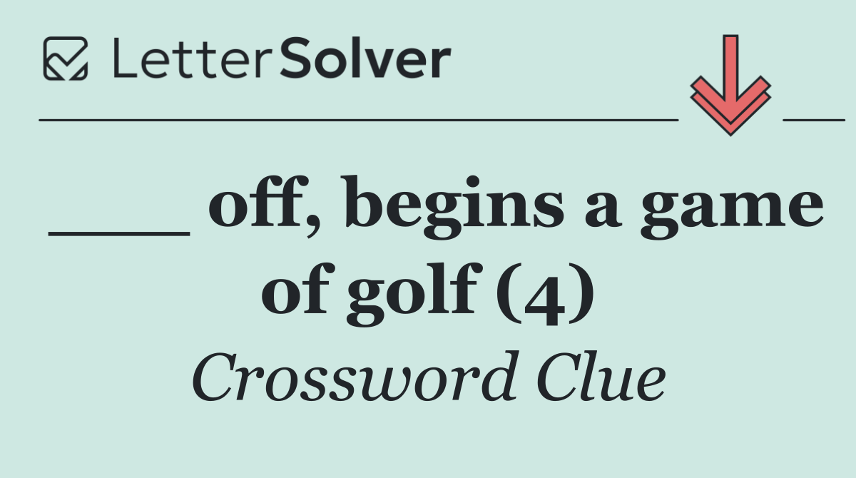 ___ off, begins a game of golf (4)