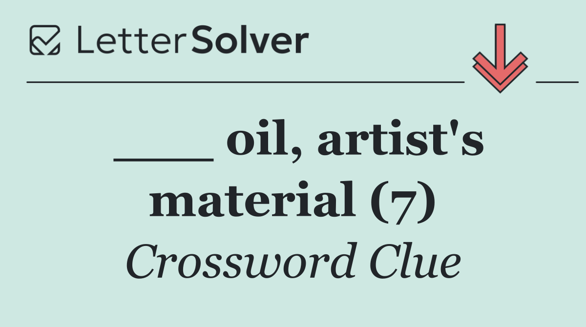 ___ oil, artist's material (7)