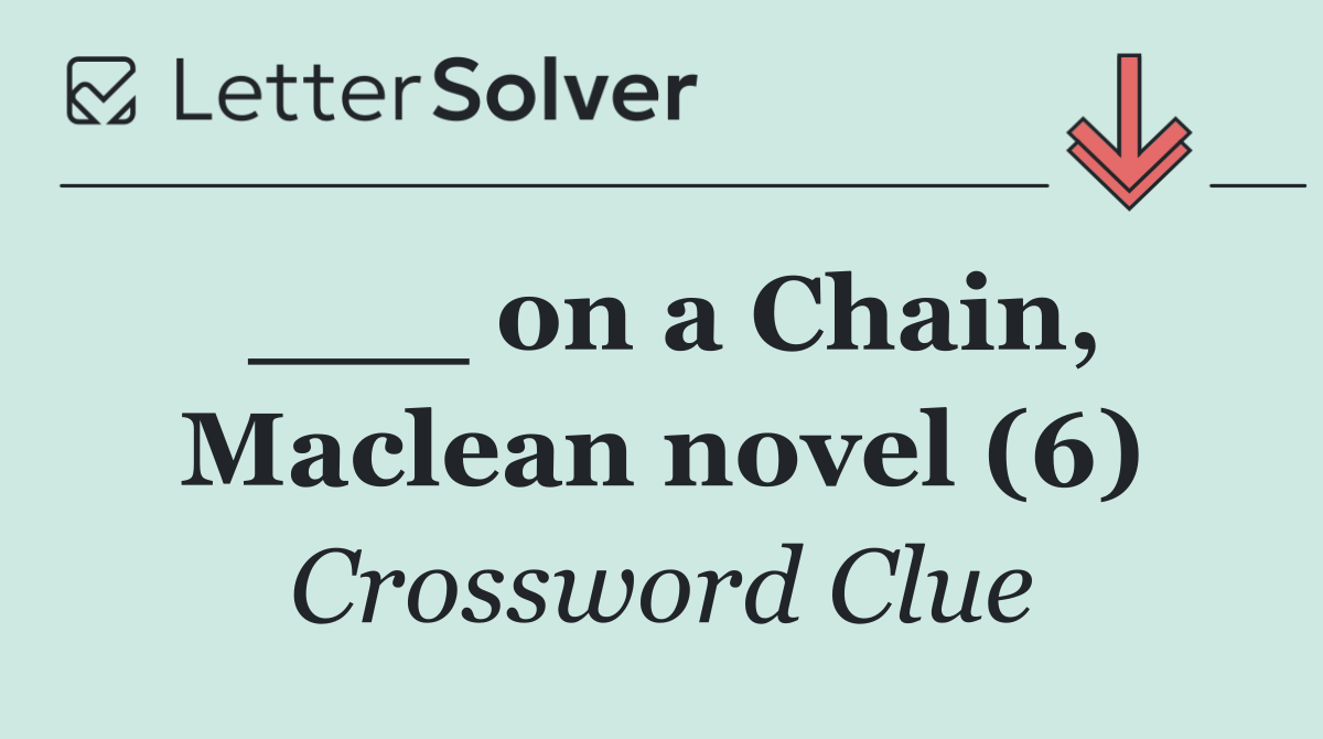 ___ on a Chain, Maclean novel (6)