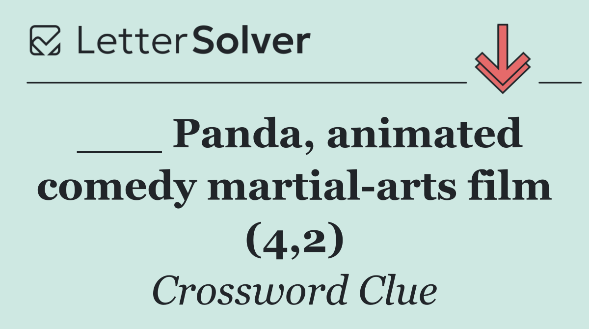 ___ Panda, animated comedy martial arts film (4,2)