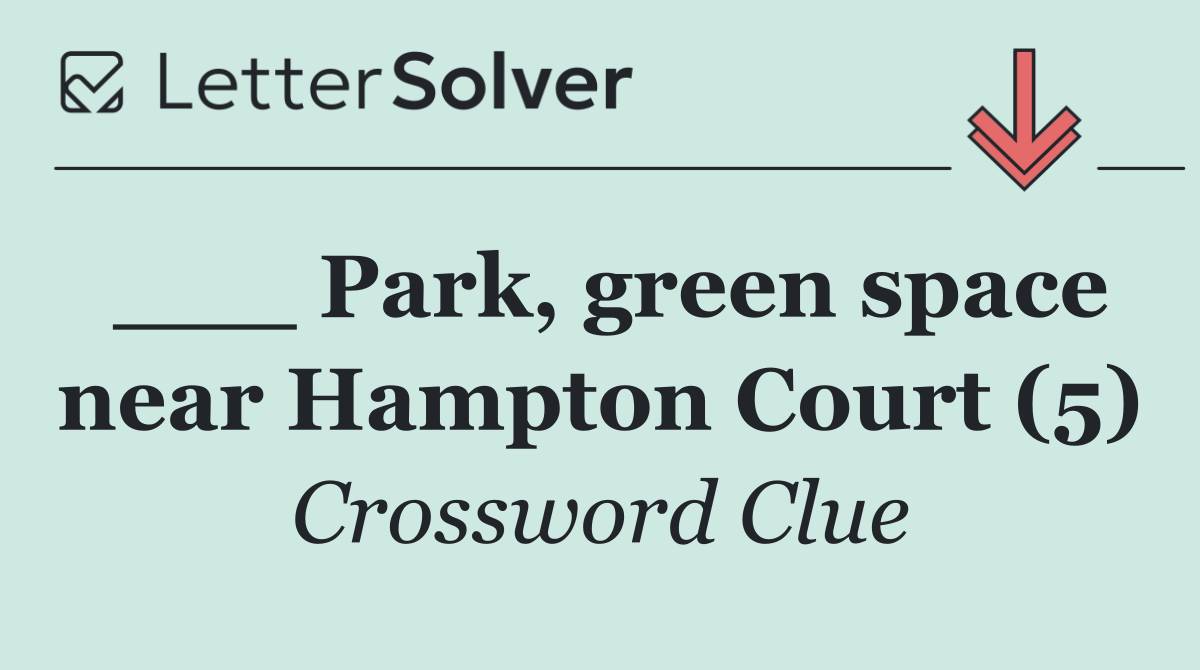 ___ Park, green space near Hampton Court (5)