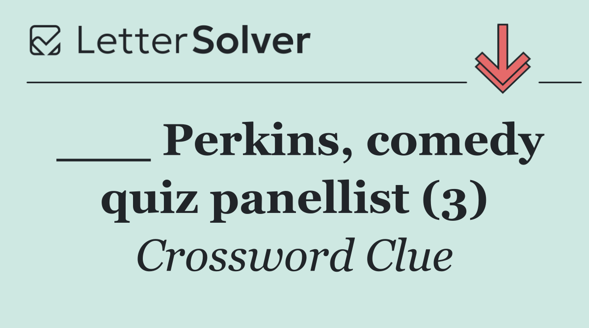 ___ Perkins, comedy quiz panellist (3)